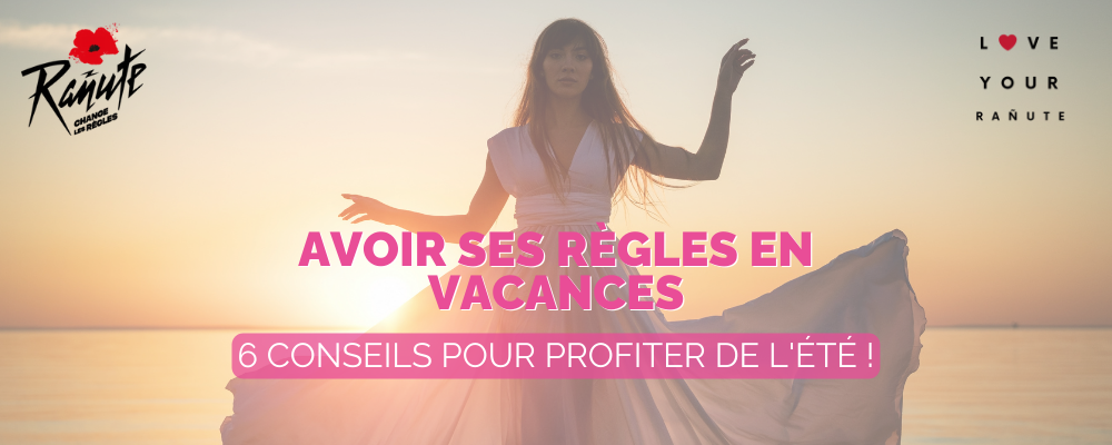 Avoir ses règles en vacances : 6 conseils pour profiter de l'été !